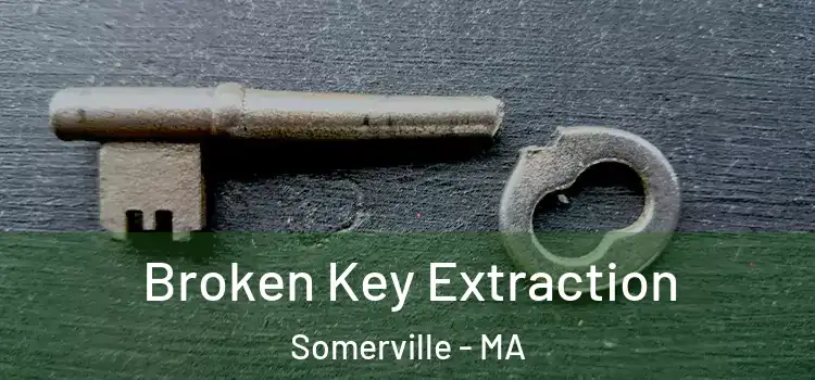 Broken Key Extraction Somerville - MA