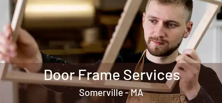 Door Frame Services Somerville - MA