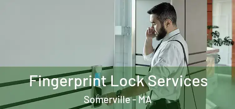 Fingerprint Lock Services Somerville - MA