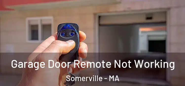  Garage Door Remote Not Working Somerville - MA