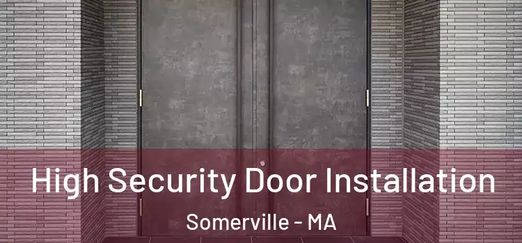 High Security Door Installation Somerville - MA