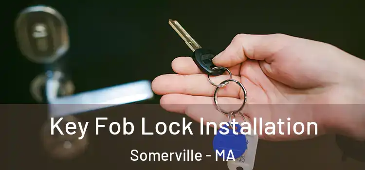 Key Fob Lock Installation Somerville - MA