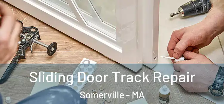 Sliding Door Track Repair Somerville - MA